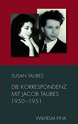 Die Korrespondenz mit Jacob Taubes 1950-1951 (Schriften von Susan Taubes) von Wilhelm Fink Verlag